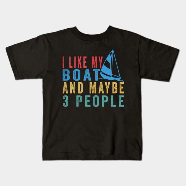 I Like My Boat And Maybe 3 People, Funny Boat Saying Quotes Tee Kids T-Shirt by shopcherroukia